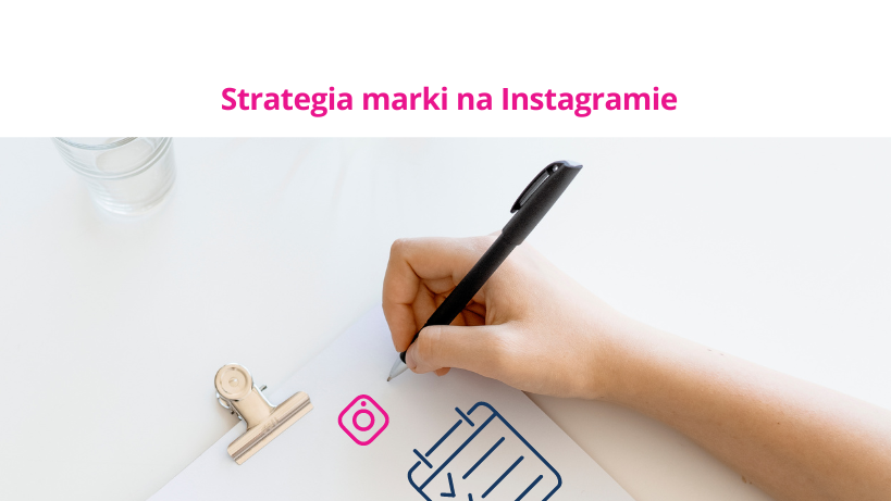 Strategia marki na Instagramie w 6 krokach. Instrukcja tworzenia