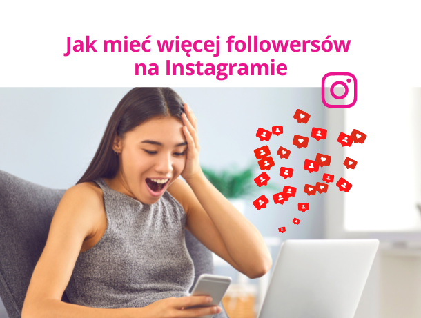 10 porad na to, jak mieć więcej followersów na Instagramie
