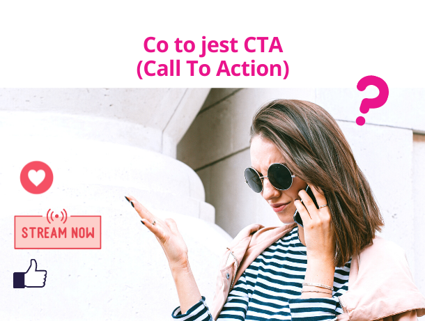 Artykuł opisuje co to jest CTA (call to action) czyli wezwanie do działania.