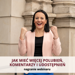 Jak mieć więcej polubień, komentarzy i udostępnień - nagranie webinaru 13.06.2023