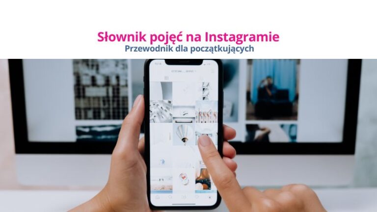 Zobacz ten słownik pojęć na Instagramie, żeby być na bieżąco z językiem, jakim posługują się twórcy i odbiorcy na tej platformie