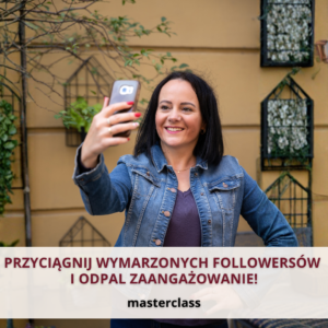 MASTERCLASS: Przyciągnij wymarzonych followersów i odpal zaangażowanie!